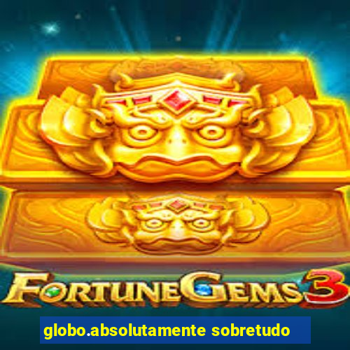 globo.absolutamente sobretudo